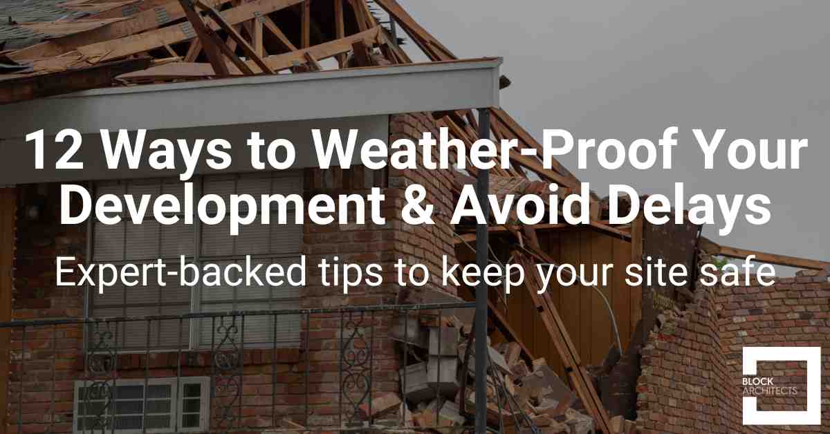 12 Ways to Weather Proof your Dvelopment - Block Architects