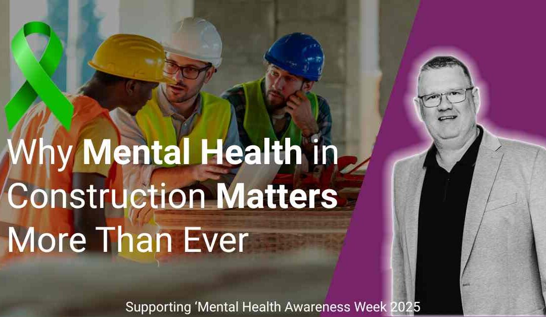 Why Mental Health in Construction Needs Our Attention – More Than Ever