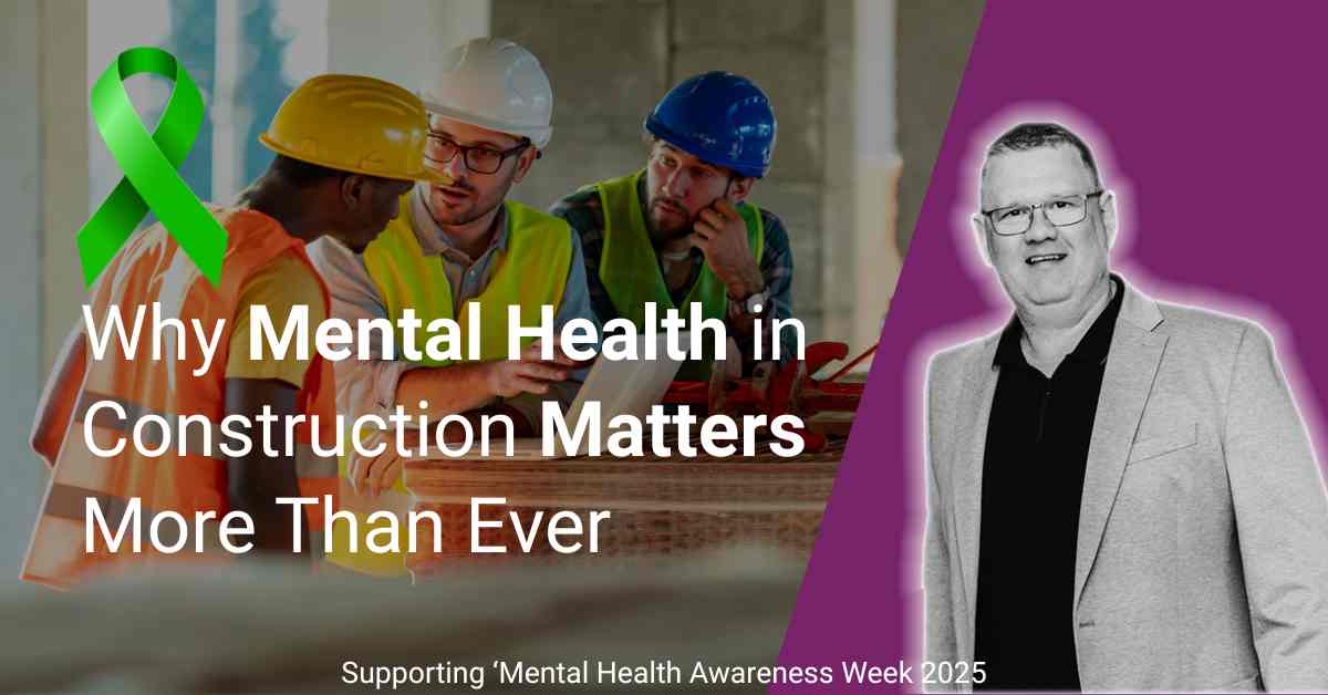 Why Mental Health in Construction Matters More Than Ever